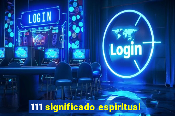 111 significado espiritual